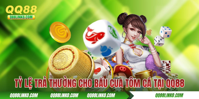Tỷ lệ trả thưởng cho Bầu Cua Tôm Cá tại QQ88