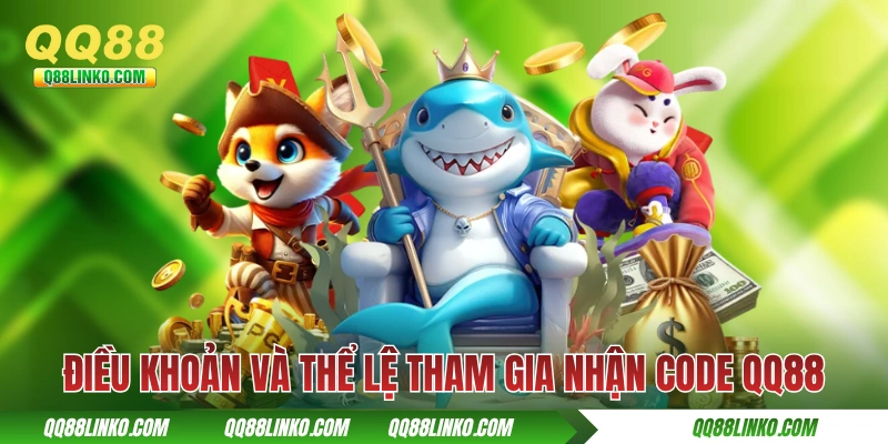 Code QQ88 - Ngập Tràn Quà Tặng Bí Ẩn Từ Streamer Xinh Đẹp 4 Điều khoản và thể lệ tham gia nhận code QQ88