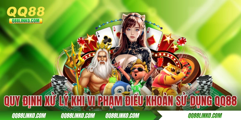 Quy định xử lý khi vi phạm điều khoản sử dụng QQ88 