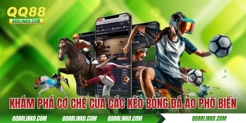 Khám phá cơ chế của các kèo bóng đá ảo phổ biến