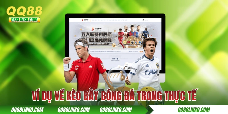 Nhận Diện Kèo Lừa Để Né Những Cạm Bẫy Tại Nhà Cái QQ88 3 Ví dụ về kèo bẫy bóng đá trong thực tế