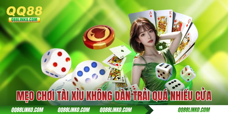Mẹo Chơi Tài Xỉu Giúp Người Mới Dễ Ăn Thưởng Lớn Tại QQ88 2 Mẹo chơi tài xỉu không dàn trải quá nhiều cửa
