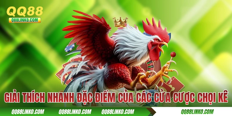 Mẹo Cược Đá Gà Hiệu Quả Đúc Kết Từ Các Cao Thủ QQ88 Lâu Năm 2 Giải thích nhanh đặc điểm của các cửa cược chọi kê