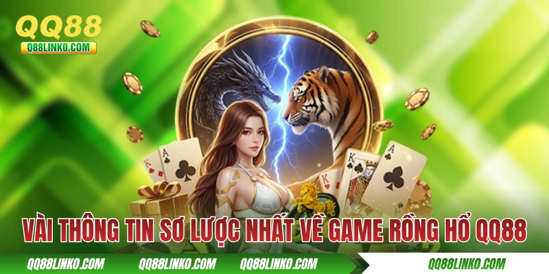 Vài thông tin sơ lược nhất về game Rồng Hổ QQ88