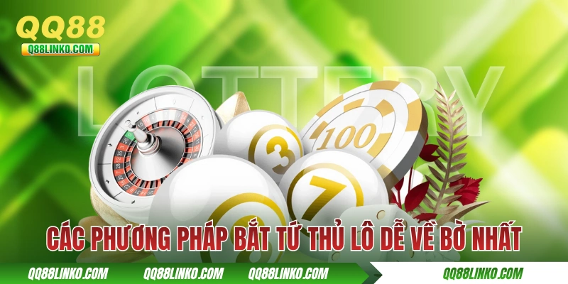 Các phương pháp bắt tứ thủ lô dễ về bờ nhất