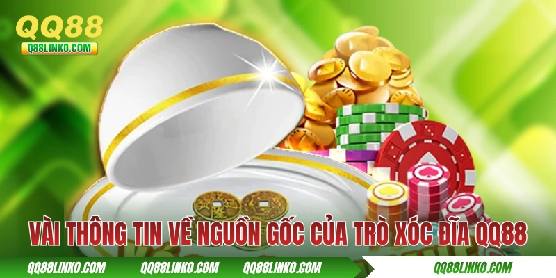 Vài thông tin về nguồn gốc của trò xóc đĩa QQ88